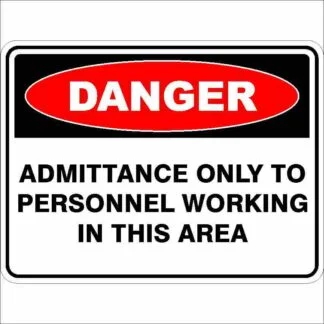 Danger Signs ADMITTANCE ONLY TO PERSONNEL WORKING IN THIS AREA