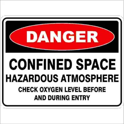 Danger Signs CONFINED SPACE HAZARDOUS ATMOSPHERE CHECK OXYGEN LEVEL BEFORE AN