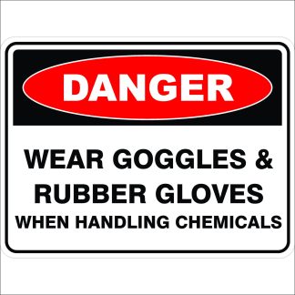 Danger Signs WEAR GOGGLES AND RUBBER GLOVES WHEN HANDLING CHEMICALS