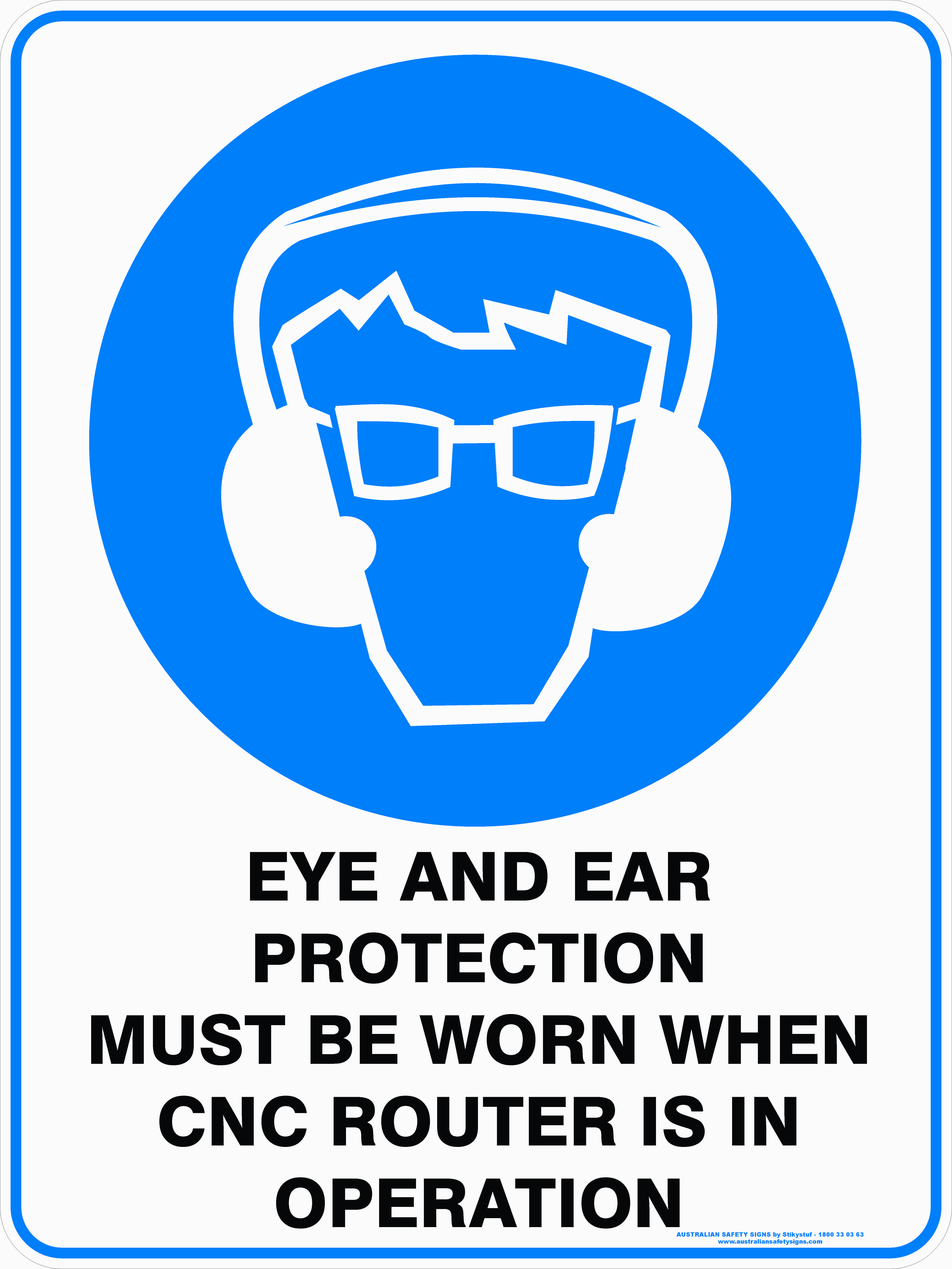 Mandatory Signs EYE AND EAR PROTECTION MUST BE WORN WHEN CNC ROUTER IS IN OPERATION