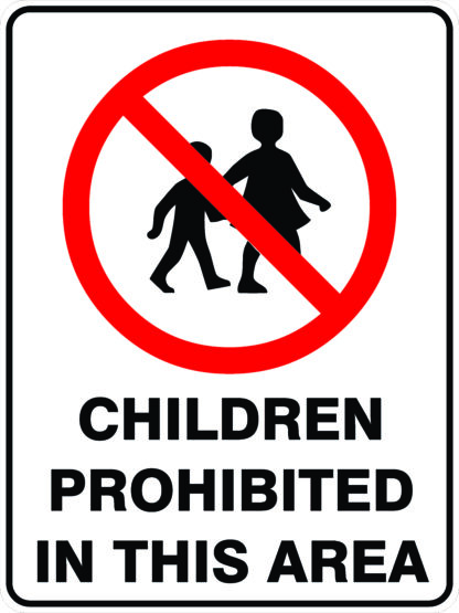 Prohibition Signs CHILDREN PROHIBITED IN THIS AREA