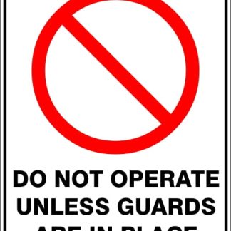 Prohibition Signs DO NOT OPERATE UNLESS GUARDS ARE IN PLACE