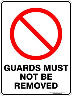 Prohibition Signs GUARDS MUST NOT BE REMOVED