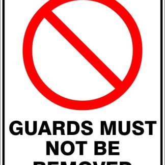 Prohibition Signs GUARDS MUST NOT BE REMOVED
