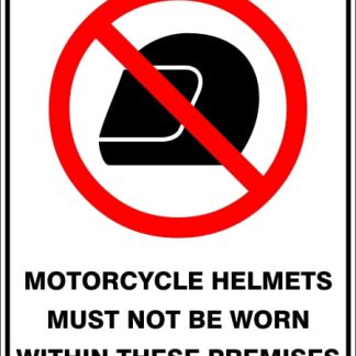 Prohibition Signs MOTORCYCLE HELMETS MUST NOT BE WORN WITHIN THESE PREMISES