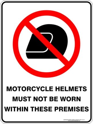 Prohibition Signs MOTORCYCLE HELMETS MUST NOT BE WORN WITHIN THESE PREMISES
